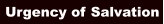 Urgency of Salvation