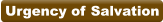 Urgency of Salvation